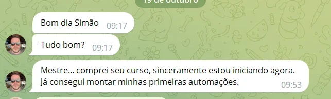 Mestre... comprei seu curso, sinceramente estou iniciando agora. Já consegui montar minhas primeiras automações.